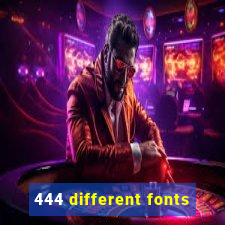 444 different fonts